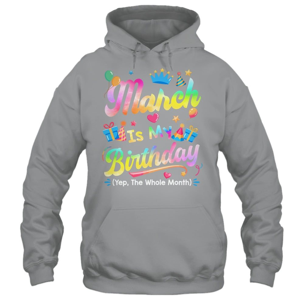 March Is My Birthday Yes The Whole Month Bday Tie Dye Shirt & Tank Top | siriusteestore