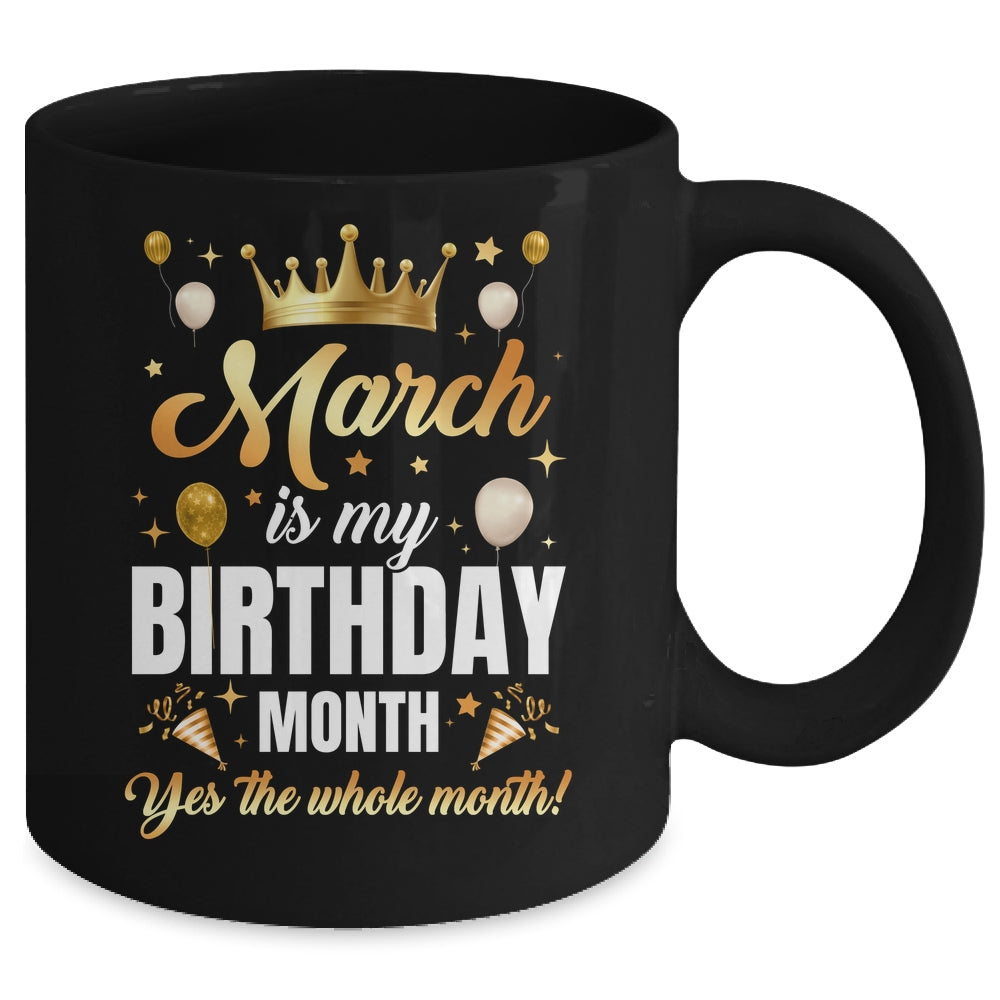 March Is My Birthday Yes The Whole Month Birthday Crown Mug | siriusteestore
