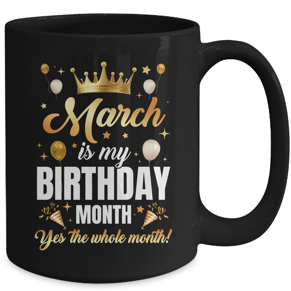 March Is My Birthday Yes The Whole Month Birthday Crown Mug | siriusteestore