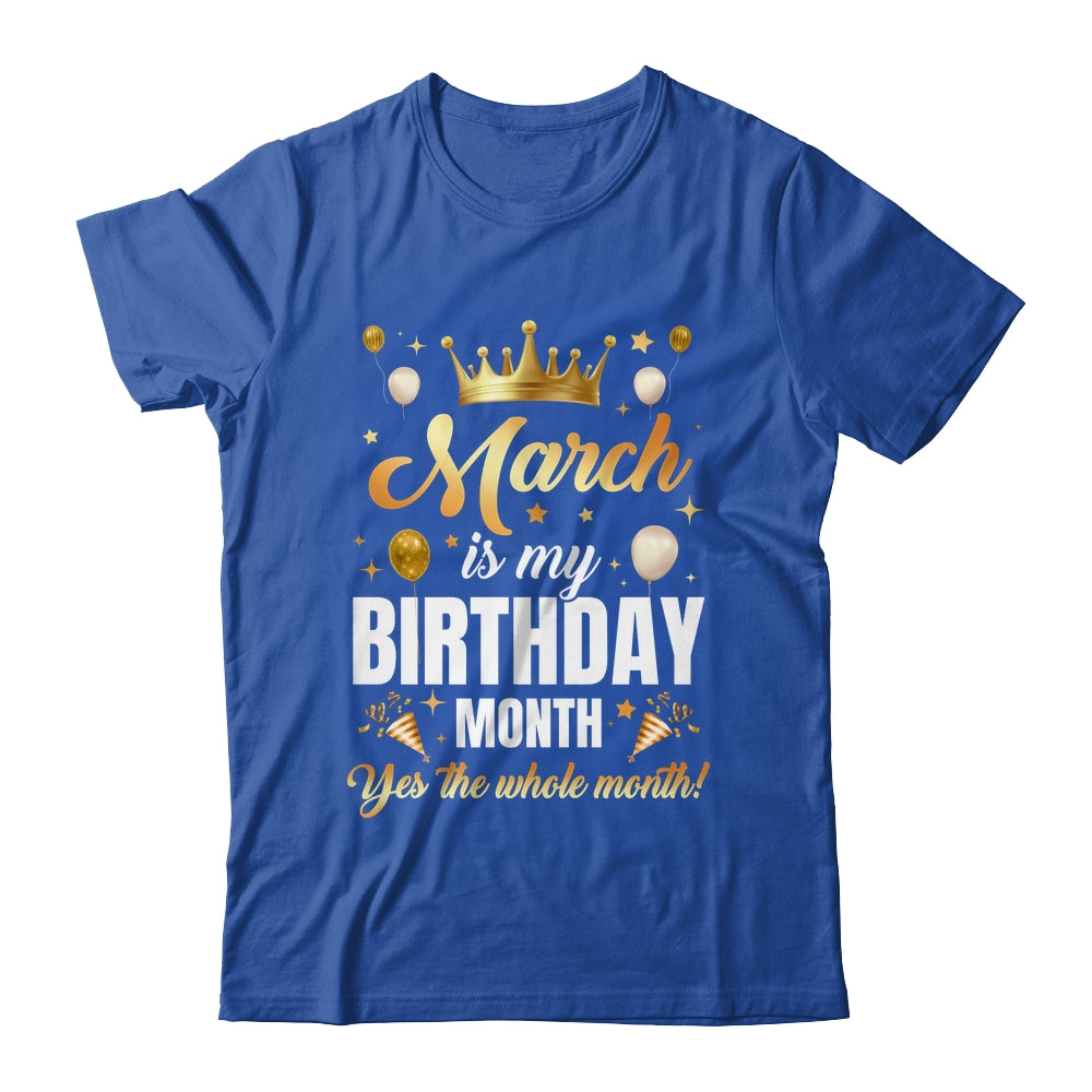 March Is My Birthday Yes The Whole Month Birthday Crown Shirt & Tank Top | siriusteestore