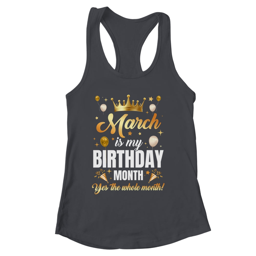 March Is My Birthday Yes The Whole Month Birthday Crown Shirt & Tank Top | siriusteestore
