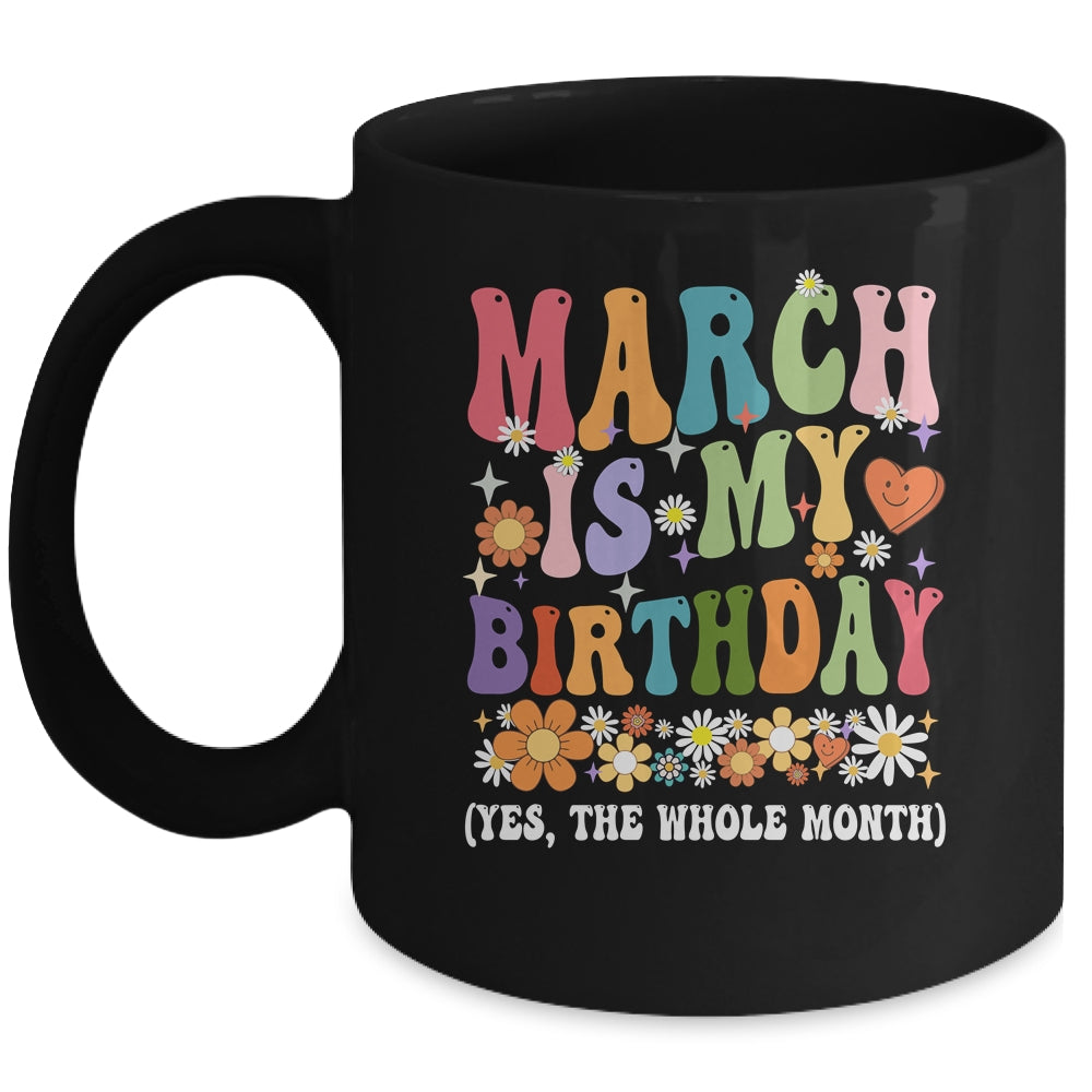 March Is My Birthday Yes The Whole Month Birthday Groovy Mug | siriusteestore