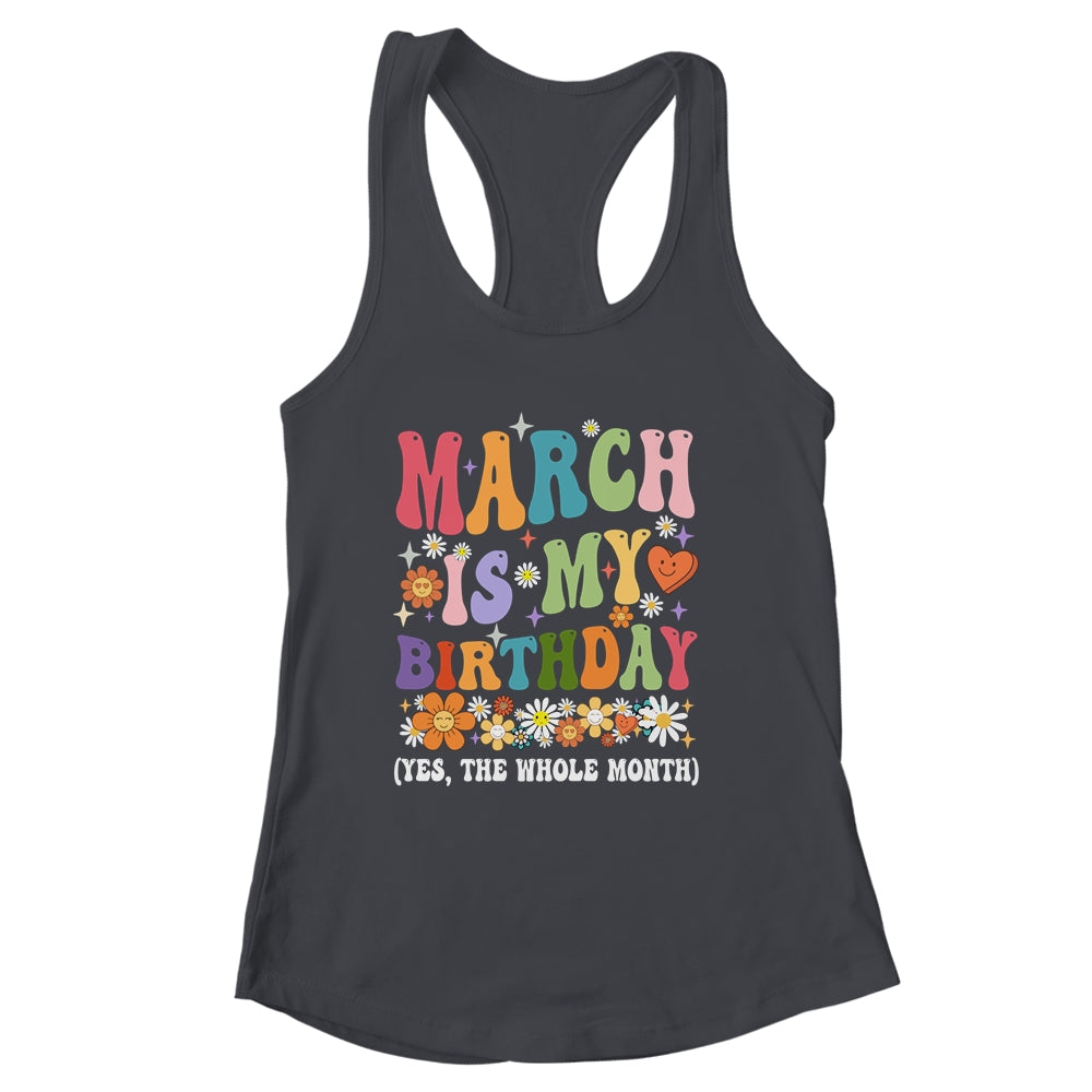 March Is My Birthday Yes The Whole Month Birthday Groovy Shirt & Tank Top | siriusteestore