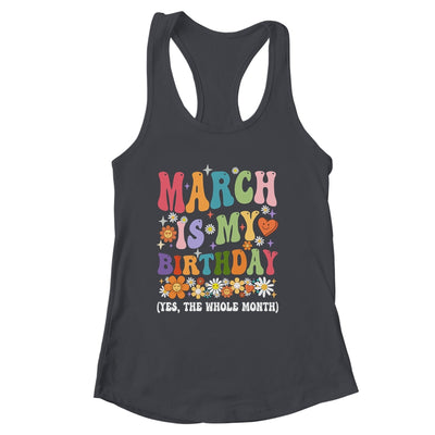 March Is My Birthday Yes The Whole Month Birthday Groovy Shirt & Tank Top | siriusteestore