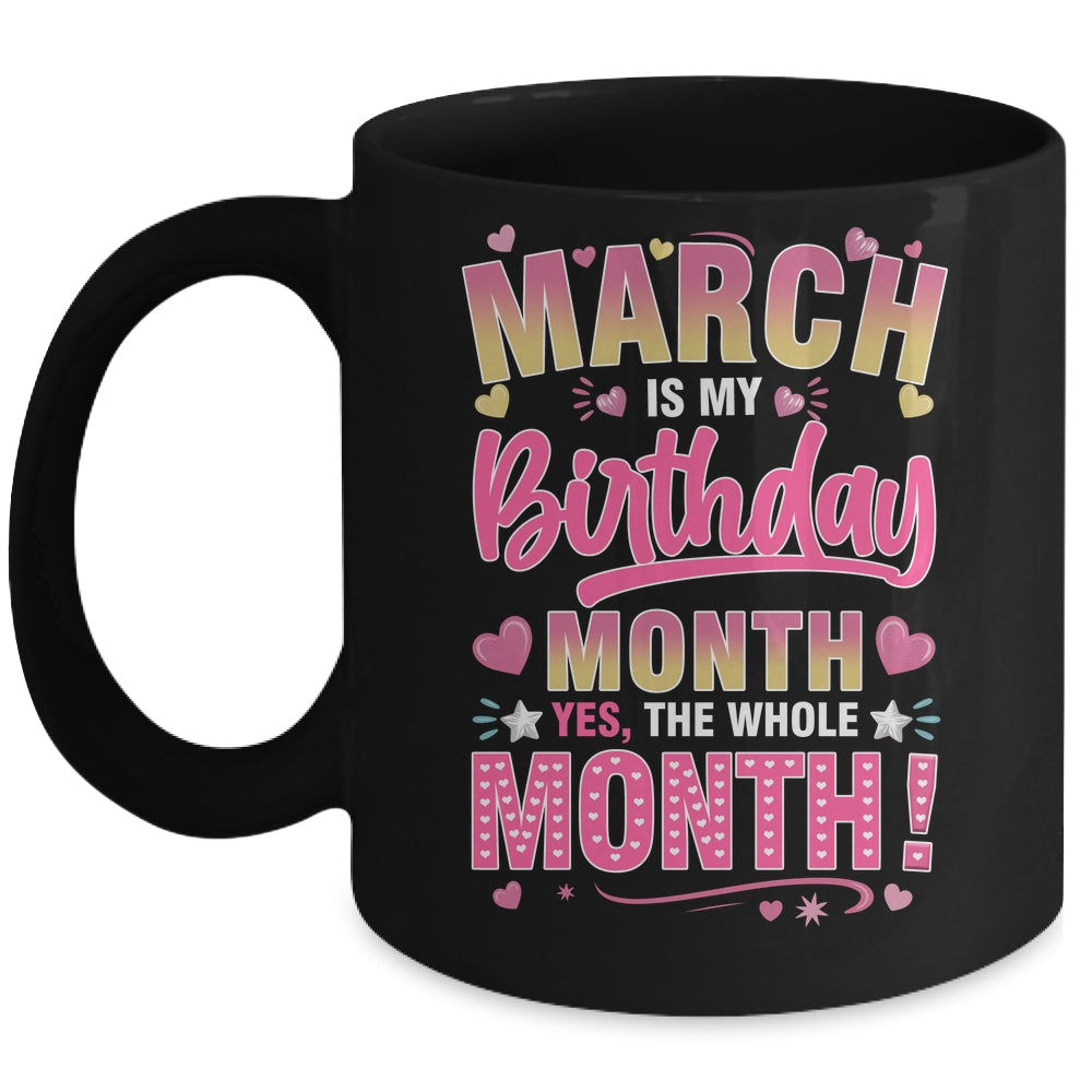 March Is My Birthday Yes The Whole Month For Women Girls Mug | siriusteestore