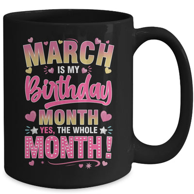 March Is My Birthday Yes The Whole Month For Women Girls Mug | siriusteestore