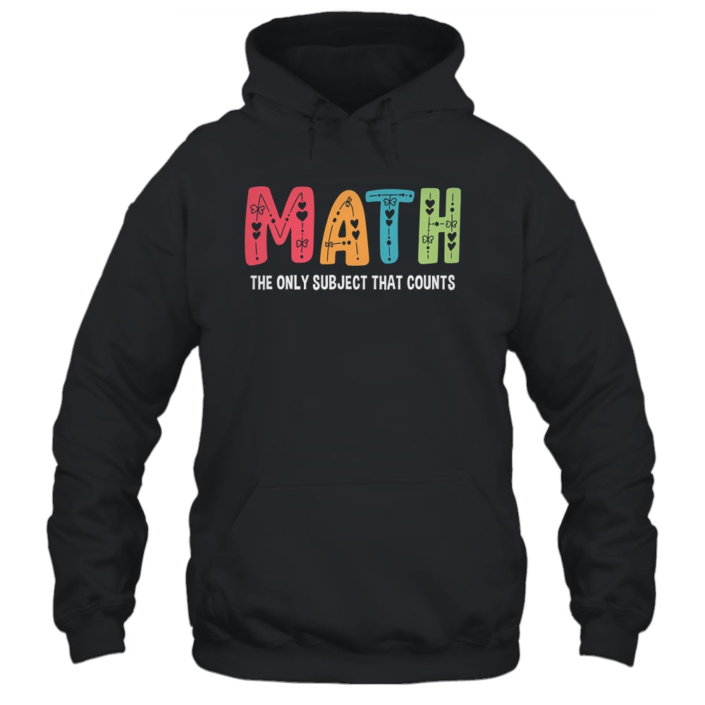 Math The Only Subject That Counts Cute Teacher Educator Shirt & Hoodie | siriusteestore