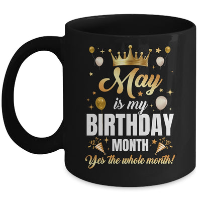 May Is My Birthday Yes The Whole Month Birthday Crown Mug | siriusteestore