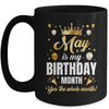 May Is My Birthday Yes The Whole Month Birthday Crown Mug | siriusteestore