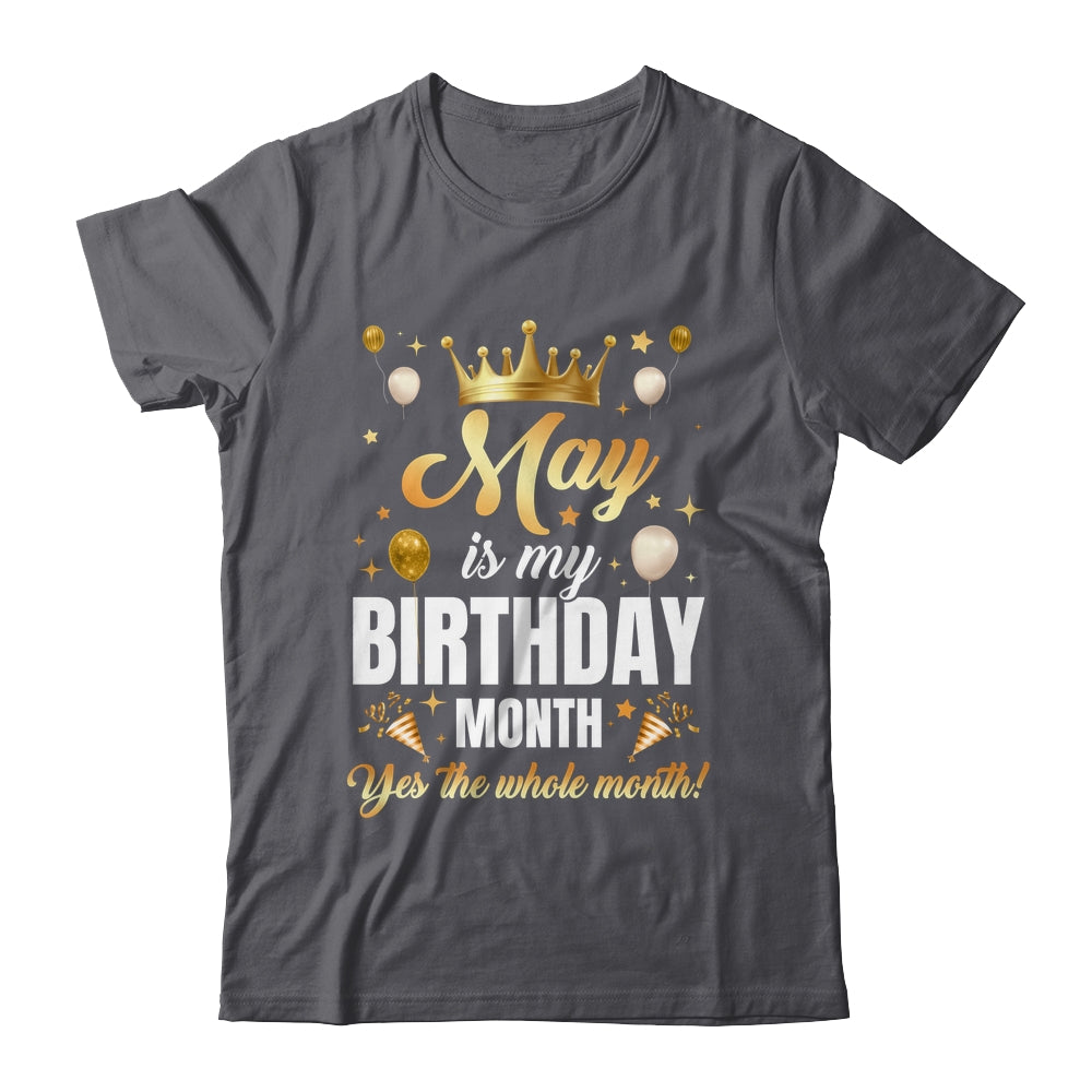 May Is My Birthday Yes The Whole Month Birthday Crown Shirt & Tank Top | siriusteestore