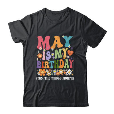 May Is My Birthday Yes The Whole Month Birthday Groovy Shirt & Tank Top | siriusteestore