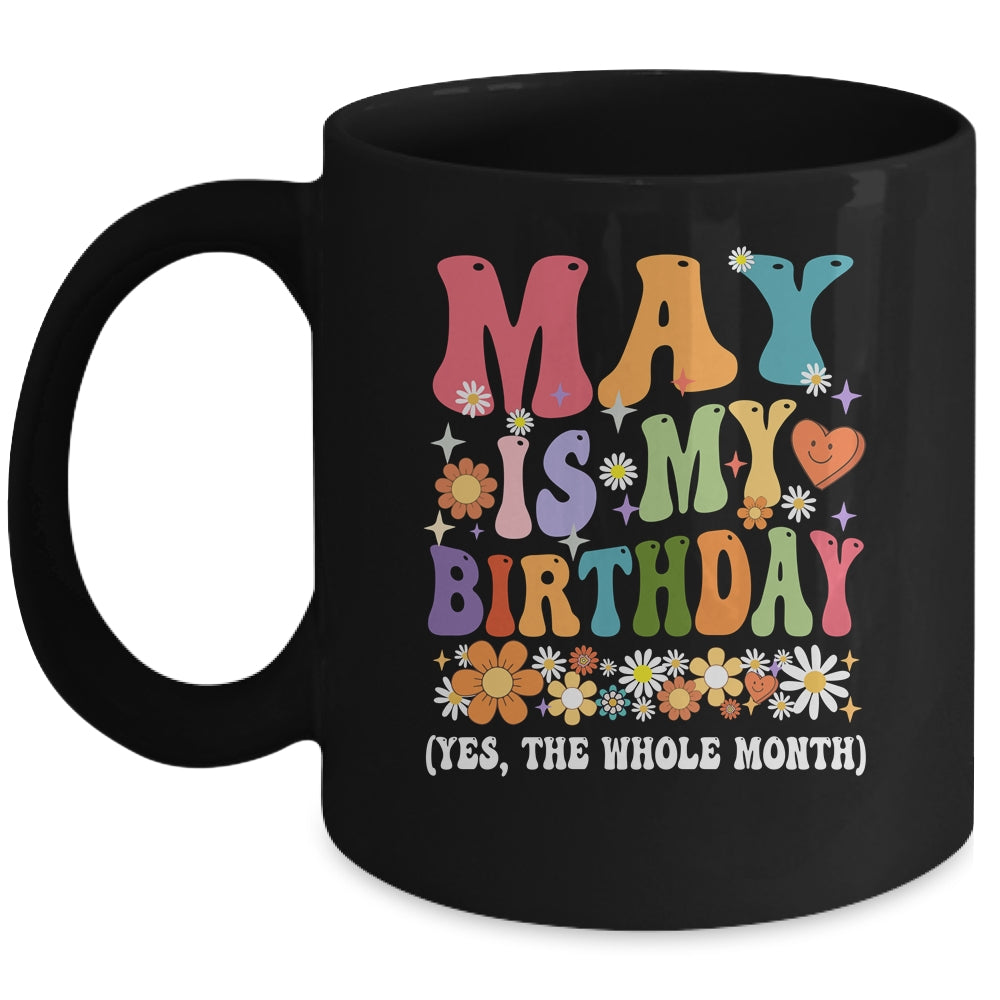 May Is My Birthday Yes The Whole Month Birthday Groovy Mug | siriusteestore