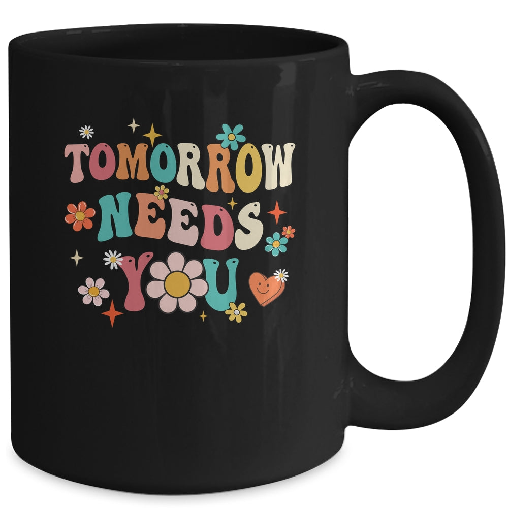Mental Health Quote Tomorrow Needs You For Awareness Support Mug | siriusteestore