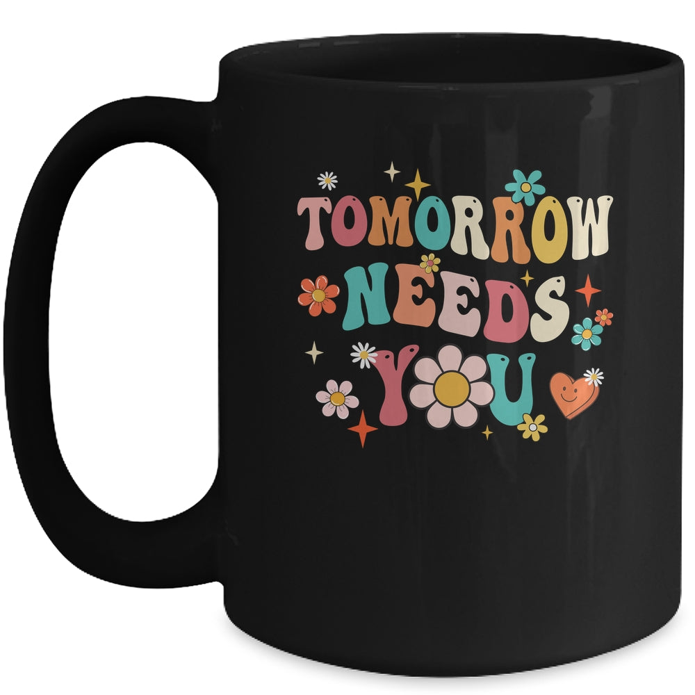 Mental Health Quote Tomorrow Needs You For Awareness Support Mug | siriusteestore