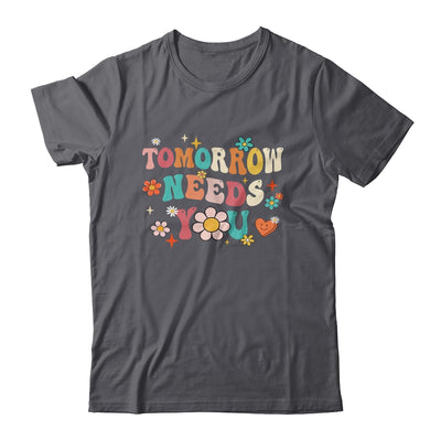 Mental Health Quote Tomorrow Needs You For Awareness Support Shirt & Tank Top | siriusteestore