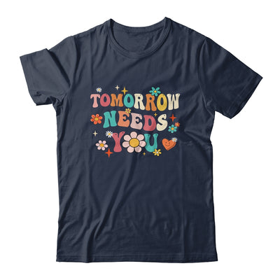 Mental Health Quote Tomorrow Needs You For Awareness Support Shirt & Tank Top | siriusteestore