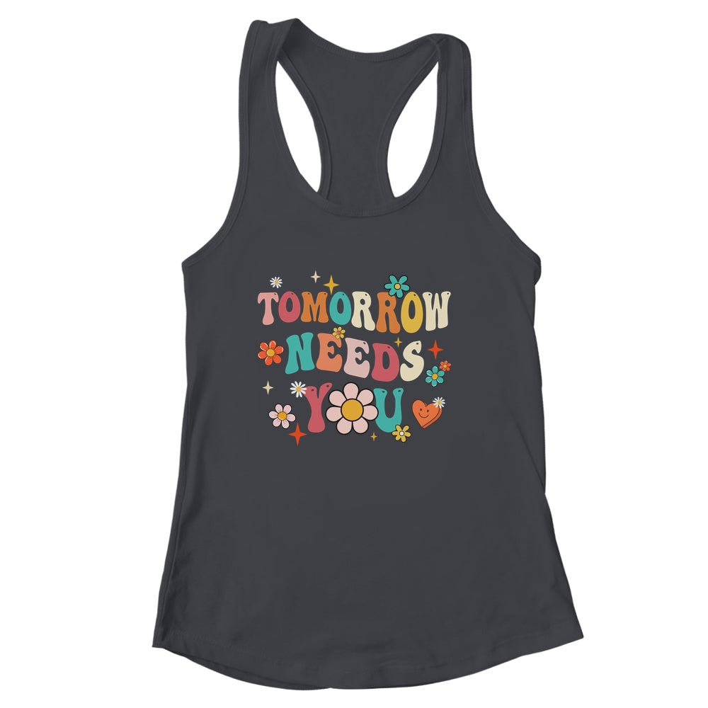 Mental Health Quote Tomorrow Needs You For Awareness Support Shirt & Tank Top | siriusteestore