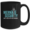 Mermaid Security Dont Mess With My Mermaid New Mer Dad Mug | siriusteestore