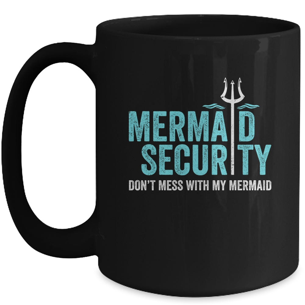 Mermaid Security Dont Mess With My Mermaid New Mer Dad Mug | siriusteestore