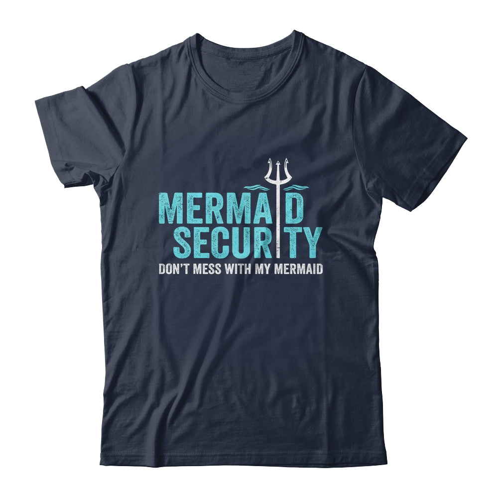 Mermaid Security Dont Mess With My Mermaid New Mer Dad Shirt & Hoodie | siriusteestore