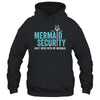Mermaid Security Dont Mess With My Mermaid New Mer Dad Shirt & Hoodie | siriusteestore