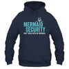 Mermaid Security Dont Mess With My Mermaid New Mer Dad Shirt & Hoodie | siriusteestore