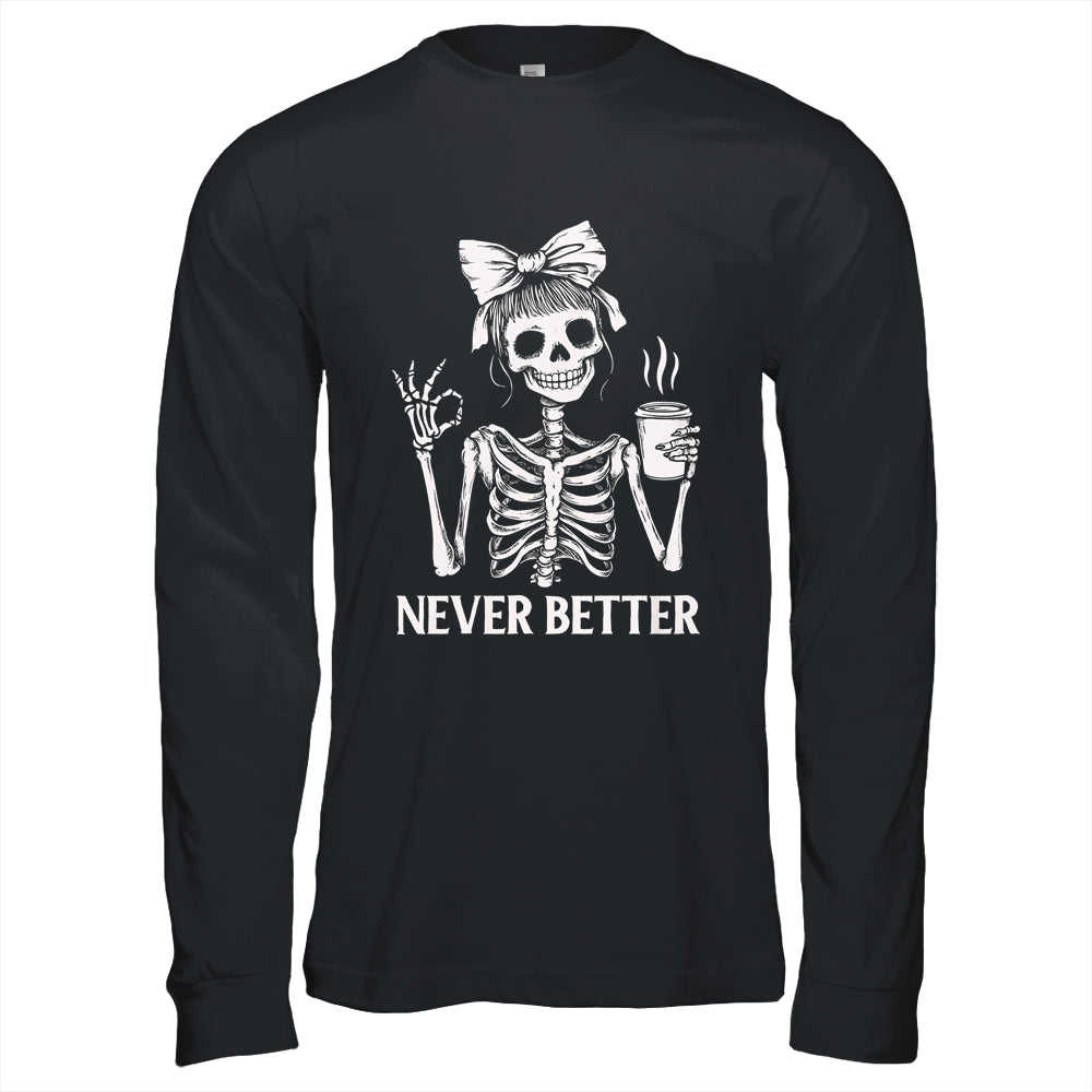 Messy Bun Drinking Coffee For Women Never Better Skeleton Shirt & Hoodie | siriusteestore