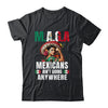 Mexicans Aren't Going Anywhere Mexico Shirt & Hoodie | siriusteestore