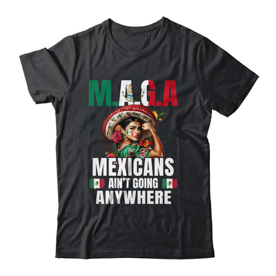 Mexicans Aren't Going Anywhere Mexico Shirt & Hoodie | siriusteestore