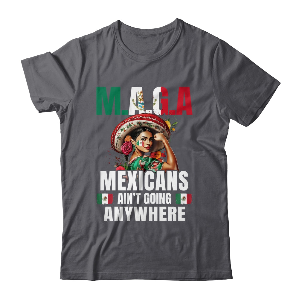 Mexicans Aren't Going Anywhere Mexico Shirt & Hoodie | siriusteestore
