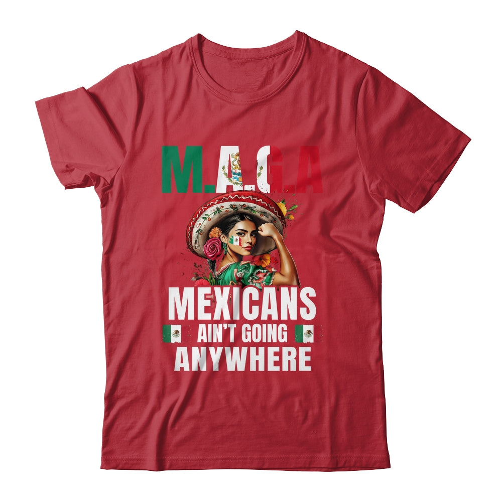 Mexicans Aren't Going Anywhere Mexico Shirt & Hoodie | siriusteestore