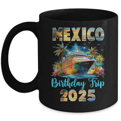 Mexico Birthday Trip 2025 Birthday Cruise Vacation Party Mug | siriusteestore