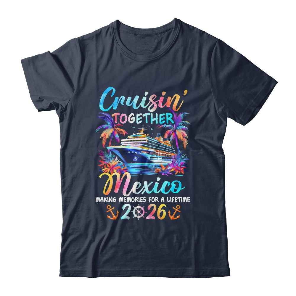 Mexico Cruise 2026 Family Cruisin' Vacation Together Shirt & Tank Top | siriusteestore