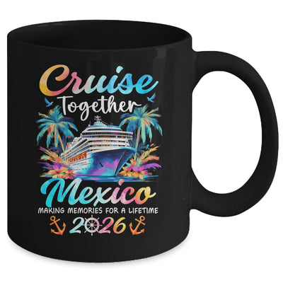Mexico Cruise 2026 Family Vacation Cruisin’ Together Mug | siriusteestore