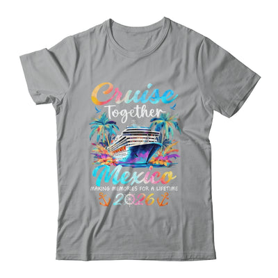 Mexico Cruise 2026 Family Vacation Cruisin’ Together Shirt & Tank Top | siriusteestore