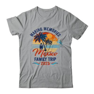 Mexico Family Vacation 2025 Making Memories Together Trip Shirt & Tank Top | siriusteestore