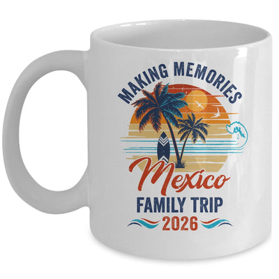 Mexico Family Vacation 2026 Making Memories Trip Mug | siriusteestore