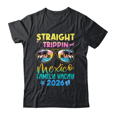 Mexico Family Vacay Vacation 2026 Straight Trippin Shirt & Tank Top | siriusteestore