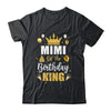 Mimi Of The Birthday King Boys Men Bday Party For Him Shirt & Hoodie | siriusteestore