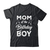 Mom Of The Birthday Boy Matching Family Party 1st Birthday Shirt & Hoodie | siriusteestore