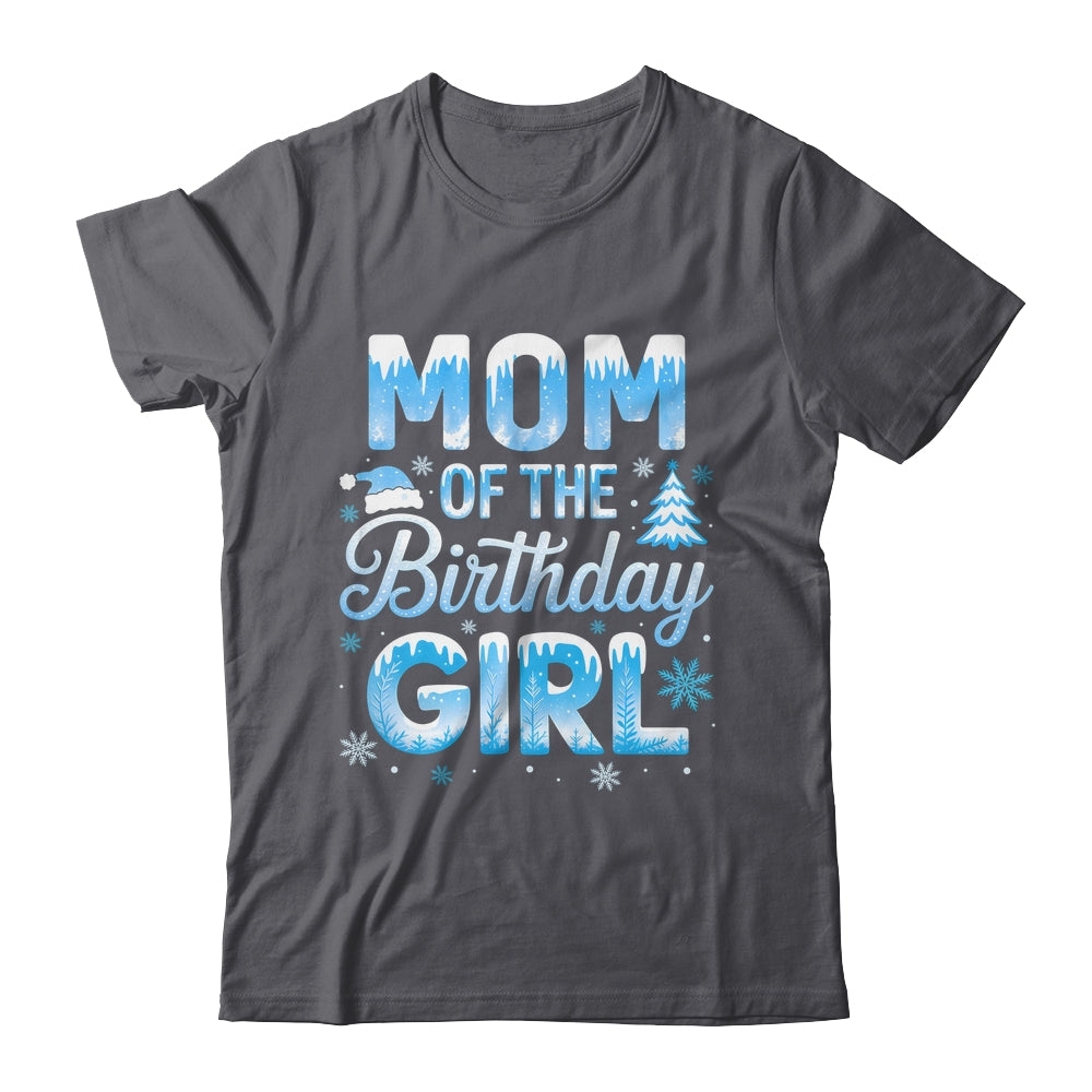 Mom Of The Birthday Girl Snowflakes Winter Family Matching Shirt & Hoodie | siriusteestore