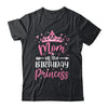 Mom Of The Birthday Princess Birthday Girl Kid Family Shirt & Hoodie | siriusteestore