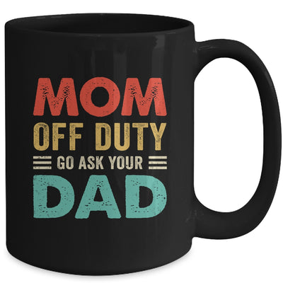 Mom Off Duty Go Ask Your Dad Funny Fathers Day Vintage Mug | siriusteestore