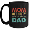 Mom Off Duty Go Ask Your Dad Funny Fathers Day Vintage Mug | siriusteestore