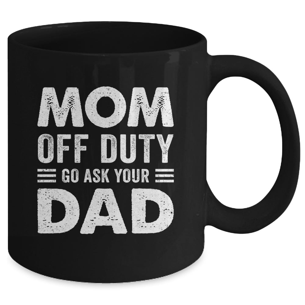 Mom Off Duty Go Ask Your Dad Funny Mom Mothers Day Vintage Mug | siriusteestore