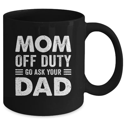 Mom Off Duty Go Ask Your Dad Funny Mom Mothers Day Vintage Mug | siriusteestore