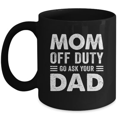 Mom Off Duty Go Ask Your Dad Funny Mom Mothers Day Vintage Mug | siriusteestore