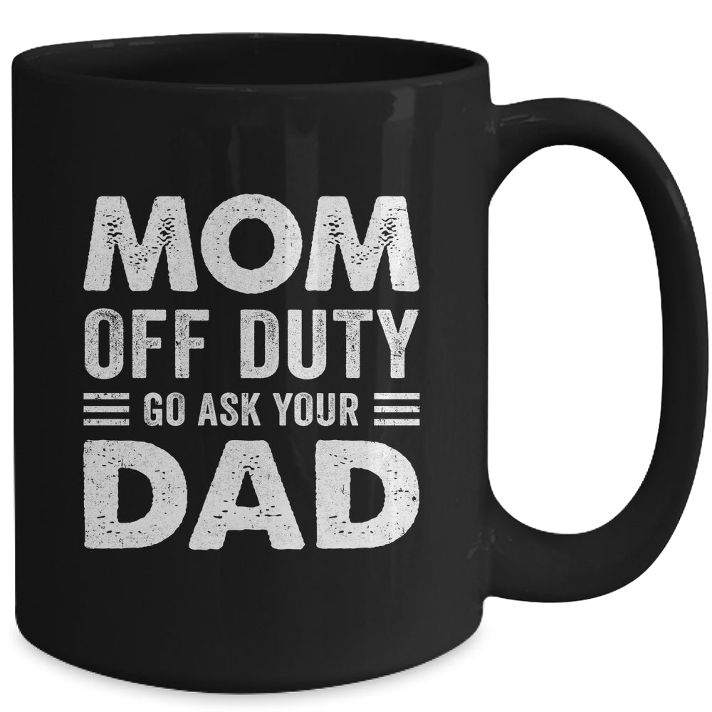 Mom Off Duty Go Ask Your Dad Funny Mom Mothers Day Vintage Mug | siriusteestore