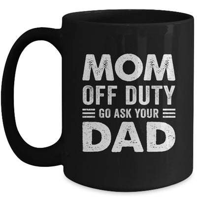 Mom Off Duty Go Ask Your Dad Funny Mom Mothers Day Vintage Mug | siriusteestore