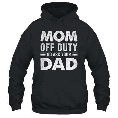 Mom Off Duty Go Ask Your Dad Funny Mom Mothers Day Vintage Shirt & Tank Top | siriusteestore